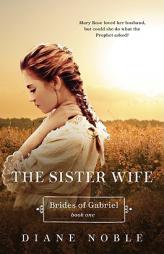 The Sister Wife: Brides of Gabriel Book One by Diane Noble Paperback Book