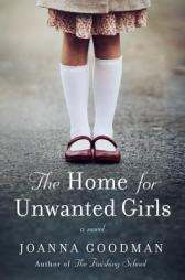 The Home for Unwanted Girls by Joanna Goodman Paperback Book