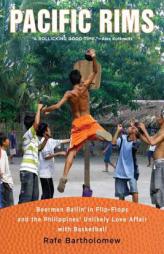 Pacific Rims: Beermen Ballin' in Flip-Flops and the Philippines' Unlikely Love Affair with Basketball by Rafe Bartholomew Paperback Book