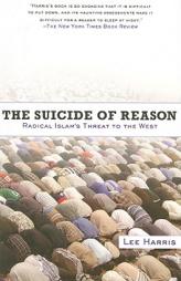 The Suicide of Reason: Radical Islam's Threat to the West by Lee Harris Paperback Book