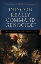 Did God Really Command Genocide?: Coming to Terms with the Justice of God by Paul Copan Paperback Book