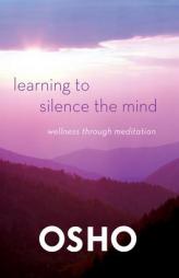 Learning to Silence the Mind: Wellness Through Meditation by Osho Paperback Book