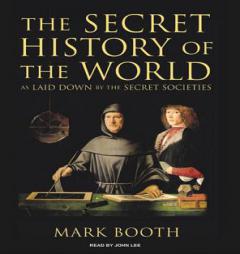 The Secret History of the World: As Laid Down by the Secret Societies by Mark Booth Paperback Book
