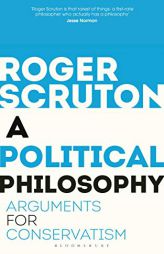 A Political Philosophy: Arguments for Conservatism by Roger Scruton Paperback Book