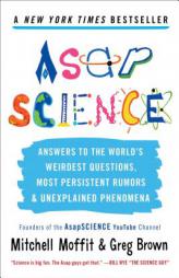 AsapSCIENCE: Answers to the World's Weirdest Questions, Most Persistent Rumors, and Unexplained Phenomena by Mitch Moffit Paperback Book