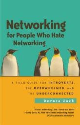 Networking for People Who Hate Networking: A Field Guide for Introverts, the Overwhelmed, and the Underconnected by Devora Zack Paperback Book