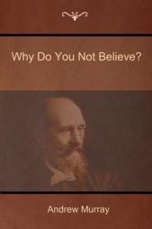 Why Do You Not Believe? by Andrew Murray Paperback Book
