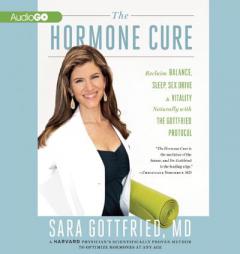 The Hormone Cure: Reclaim Balance, Sleep, Sex Drive, and Vitality Naturally with the Gottfried Protocol by Sara Gottfried Paperback Book