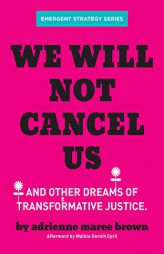 We Will Not Cancel Us: Breaking the Cycle of Harm by Adrienne Maree Brown Paperback Book