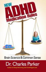 New ADHD Medication Rules: Paying Attention to the Meds for Paying Attention by Charles Parker Paperback Book