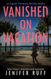 Vanished On Vacation (Agent Victoria Heslin Series) by Jenifer Ruff Paperback Book