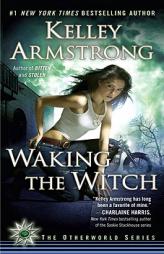 Waking the Witch (Women of the Otherworld, Book 11) by Kelley Armstrong Paperback Book