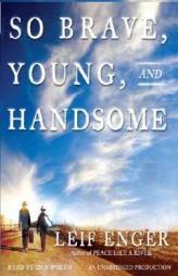 So Brave, Young and Handsome by Leif Enger Paperback Book