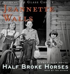Half Broke Horses: A True-Life Novel (True Life) by Jeannette Walls Paperback Book