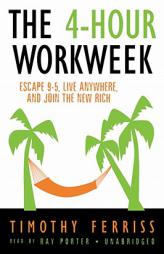The Four-Hour Work Week: Escape 9-5, Live Anywhere, and Join the New Rich by Timothy Ferriss Paperback Book