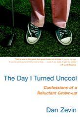 The Day I Turned Uncool: Confessions of a Reluctant Grown-up by Dan Zevin Paperback Book