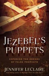Jezebel's Puppets: Exposing the Agenda of False Prophets by Jennifer LeClaire Paperback Book