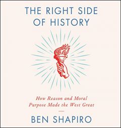 The Right Side of History: How Reason and Moral Purpose Made the West Great by Ben Shapiro Paperback Book