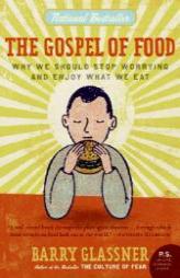 The Gospel of Food: Why We Should Stop Worrying and Enjoy What We Eat by Barry Glassner Paperback Book