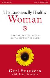 The Emotionally Healthy Woman Workbook: Eight Things You Have to Quit to Change Your Life by Geri Scazzero Paperback Book