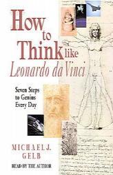 How to Think like Leonardo da Vinci: Seven Steps to Genius Every Day by Michael Gelb Paperback Book