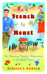 French By Heart: An American Family's Adventures in La Belle France by Rebecca S. Ramsey Paperback Book