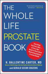 The Whole Life Prostate Book: Everything That Every Man-At Every Age-Needs to Know about Maintaining Optimal Prostate Health by Dr H. Ballentine Carter Paperback Book