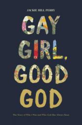 Gay Girl, Good God: The Story of Who I Was, and Who God Has Always Been by Jackie Hill Perry Paperback Book