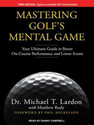 Mastering Golf's Mental Game: Your Ultimate Guide to Better On-Course Performance and Lower Scores by Michael T. Lardon Paperback Book