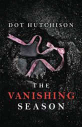 The Vanishing Season by Dot Hutchison Paperback Book