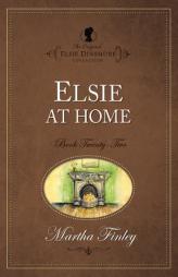Elsie at Home (The Original Elsie Dinsmore Collection) by Martha Finley Paperback Book