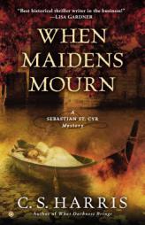 When Maidens Mourn: A Sebastian St. Cyr Mystery by C. S. Harris Paperback Book