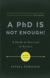 A PhD Is Not Enough!: A Guide to Survival in Science by Peter J. Feibelman Paperback Book