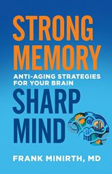 Strong Memory, Sharp Mind: Anti-Aging Strategies for Your Brain by Frank Minirth Paperback Book