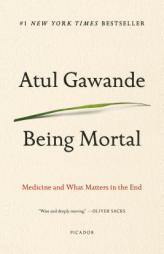 Being Mortal: Medicine and What Matters in the End by Atul Gawande Paperback Book