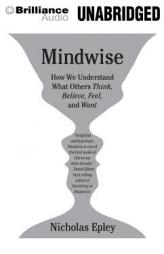 Mindwise: How We Understand What Others Think, Believe, Feel, and Want by Nicholas Epley Paperback Book