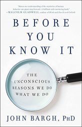 Before You Know It: The Unconscious Reasons We Do What We Do by John Bargh Paperback Book