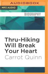 Thru-Hiking Will Break Your Heart: An Adventure on the Pacific Crest Trail by Carrot Quinn Paperback Book
