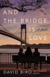 And the Bridge Is Love: A Novel by David Biro Paperback Book