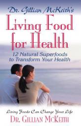 Dr. Gillian McKeith's Living Food for Health: 12 Natural Superfoods to Transform Your Health by Gillian McKeith Paperback Book