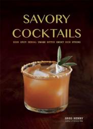 Savory Cocktails: Sour Spicy Herbal Umami Bitter Smoky Rich Strong by Greg Henry Paperback Book