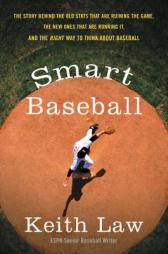 Smart Baseball: The Story Behind the Old STATS That Are Ruining the Game, the New Ones That Are Running It, and the Right Way to Think by Keith Law Paperback Book