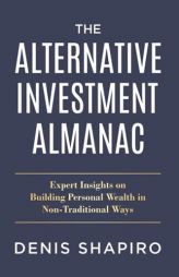 The Alternative Investment Almanac: Expert Insights on Building Personal Wealth in Non-Traditional Ways by Lisa Picozzi Paperback Book