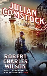 Julian Comstock: A Story of 22nd-Century America by Robert Charles Wilson Paperback Book