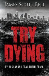 Try Dying (Ty Buchanan Legal Thriller #1) by James Scott Bell Paperback Book