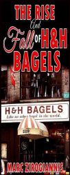 The Rise and Fall of H&h Bagels by Marc Zirogiannis Paperback Book