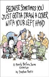 Sometimes You Just Gotta Draw a Cover with Your Left Hand: A Pearls Before Swine Collection by Stephan Pastis Paperback Book