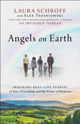 Angels on Earth: Inspiring Stories of Fate, Friendship, and the Power of Connections by Laura Schroff Paperback Book
