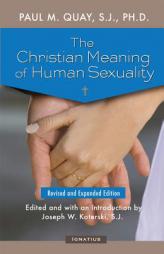 The Christian Meaning of Human Sexuality: Expanded Edition by Fr Paul Quay S. J. Paperback Book