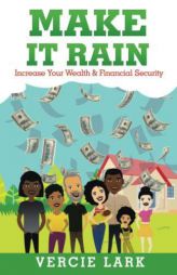 Make It Rain: Increase Your Wealth & Financial Security by Vercie Lark Paperback Book